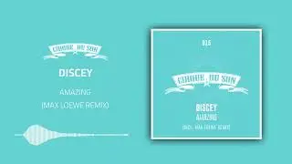 Discey - Amazing (Max Loewe Remix) [CIRQ015]
