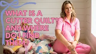 What Is a Cutter Quilt? Where to Find Vintage Quilts & How to Repurpose Them
