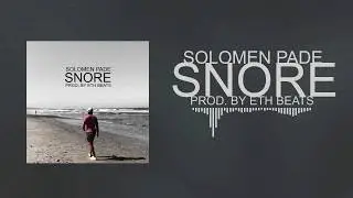 Solomen Pade - Snore (Prod by ETH Beats)