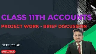 Accounts - Project Work - Brief Discussion - Class 11th