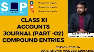 JOURNAL(PART-02) COMPOUND ENTRIES FOR CLASS XI (COMMERCE) PRACTICE BATCH FOR SESSION-2023-24 (S.L.P)
