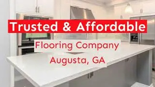 Flooring Augusta GA | Flooring Companies Near Me 30907