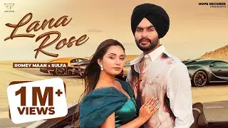 Lana Rose (Official Video) Romey Maan | Sulfa | Hope Records | Latest Punjabi Songs 2024