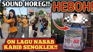WAU!! SOUND HOREG ON LAGU NASAB KABIB SENGKLEK! NUSANTARA BERGONCANG! 