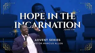 HOPE IN THE INCARNATION // MARCUS ALLEN // ADVENT