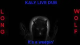 Kaly live dub - Weepin' - Extended Wolf