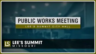 Public Works Meeting (6/9/25) | LEE'S SUMMIT, MO
