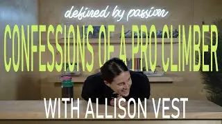 Confessions of a Pro Climber FEAT. Allison Vest