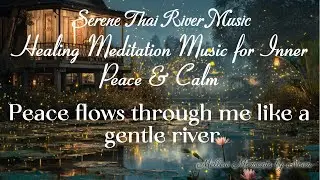 Serene Thai River Music  Healing Meditation Music
