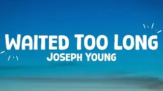Joseph Young - Waited Too Long (lyrics)
