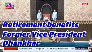 Retirement benefits Former Vice President Dhankhar.