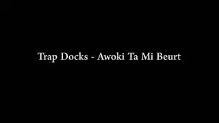 Trap Docks - Awoki Ta Mi Beurt ft Robaloo Frans
