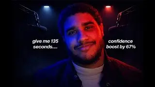 give me 135 seconds... and I'll boost your confidence by 67%