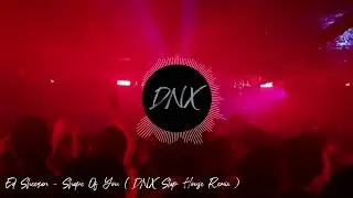 Ed Sheeran - Shape Of You ( DNX Slap House Remix )