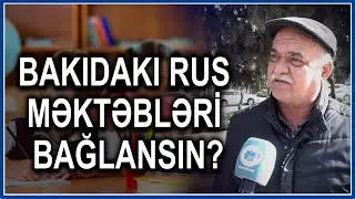 “Rus dilində oxuyan rusa XİDMƏT EDƏCƏK” - Bakı sakinlərindən OLAY kimi cavablar