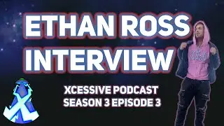 The Ethan Ross Interview - XCESSIVE Podcast S.3 Ep. 3