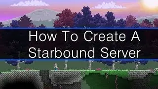 How To Create Your Own Starbound Server