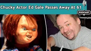 Chucky Actor Ed Gale Passes Away At 61 | DRM Podcast | FL1S
