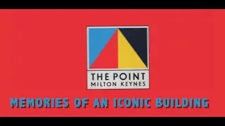 The Point Milton Keynes: Memories of an iconic building
