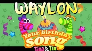 Tina&Tin Happy Birthday WAYLON 🎊 🎉(Personalized Songs For Kids) 🐣 🙈 🐟