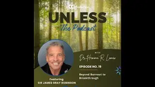 Unless - Episode 19 - Beyond Burnout to Breakthrough with Sir James Gray Robinson