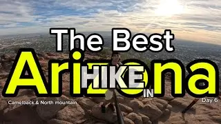 Going On Every Hike In Arizona - Day 6 (Camelback & North Mountain)