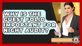 Why Is The Guest Folio Important For Night Audit? - Hospitality Management Mastery