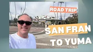 Cross Country Road Trip | Day 1 | San Francisco to Yuma, AZ