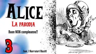 Un buon NON compleanno!! - Alice Parody - Pt. 3 w/ I Narratori Riuniti