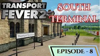 Transport fever 2 | Episode 8 | South Terminal | Megalomaniac Map Gameplay