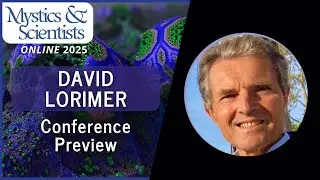 David Lorimer - Mystics and Scientists 2025 Preview