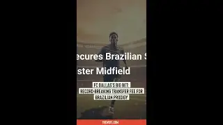 FC Dallas's Big Bet: Record-Breaking Transfer Fee for Brazilian Prodigy
