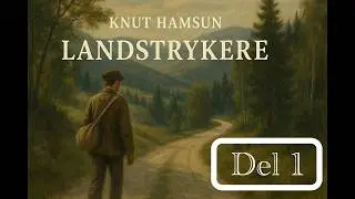 Landstrykere &ndash; Full Lydbok, 1.del (Knut Hamsun)