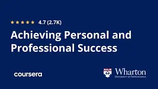Achieving Personal and Professional Success (Full Course by Wharton)