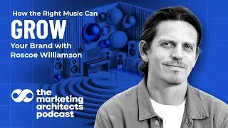 How the Right Music Can Grow Your Brand with Roscoe Williamson