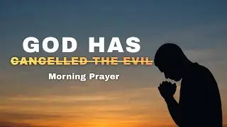 God Has Cancelled What the Enemy Meant for Evil | Morning Prayer for Victory