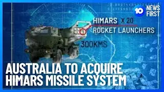 Australia To Acquire HIMARS Missile System | 10 News First