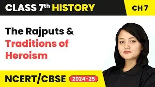 The Rajputs and Traditions of Heroism - The Making of Regional Cultures | Class 7 History Ch7 | CBSE