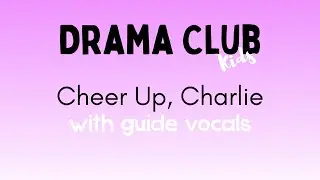 Drama Club Kids - SOLO Cheer Up, Charlie