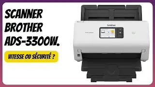 AVIS (2025) : Scanner Brother ADS-3300W. D&Eacute;TAILS ESSENTIELS