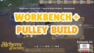 The Workbench Finally Makes Sense (Beginner&rsquo;s Guide Pt. 7) | Alchemy Factory
