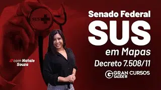 Concurso Senado Federal - SUS em Mapas - Decreto 7508/11 com Natale Souza