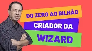 DO ZERO AO BILH&Atilde;O - A HIST&Oacute;RIA DO CRIADOR DA WIZARD