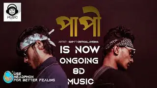 পাপী | Papi | Bangla Rap Song 2020 |GxP ft Critical, Ayesha | Bangla Rap Song |  Ongoing 8D Music|