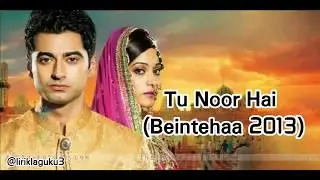 Lirik lagu Tu Noor Hai (Beintehaa 2013) | lyrics |