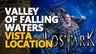Valley of Falling Waters Lost Ark Vista Location