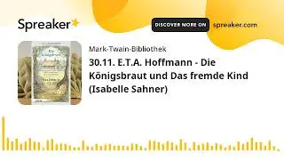 30.11. E.T.A. Hoffmann - Die K&ouml;nigsbraut und Das fremde Kind (Isabelle Sahner)