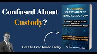 Idaho Custody Law Guide 2025: Protect Your Parenting Time (Free Checklist Inside)