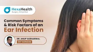 What are the symptoms of an Ear Infection? || Risk Factors of an Ear Infection? || HexaHealth Expert