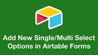 How to Add New Single and Multi Select Options in Airtable Forms